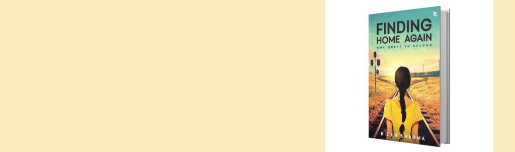 Finding Home Again: Our Quest to Belong by Richa Sharma | Aparna Rayaprol